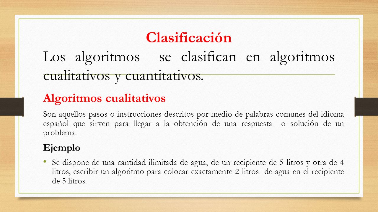 Clasificación Los algoritmos se clasifican en algoritmos cualitativos y cuantitativos.