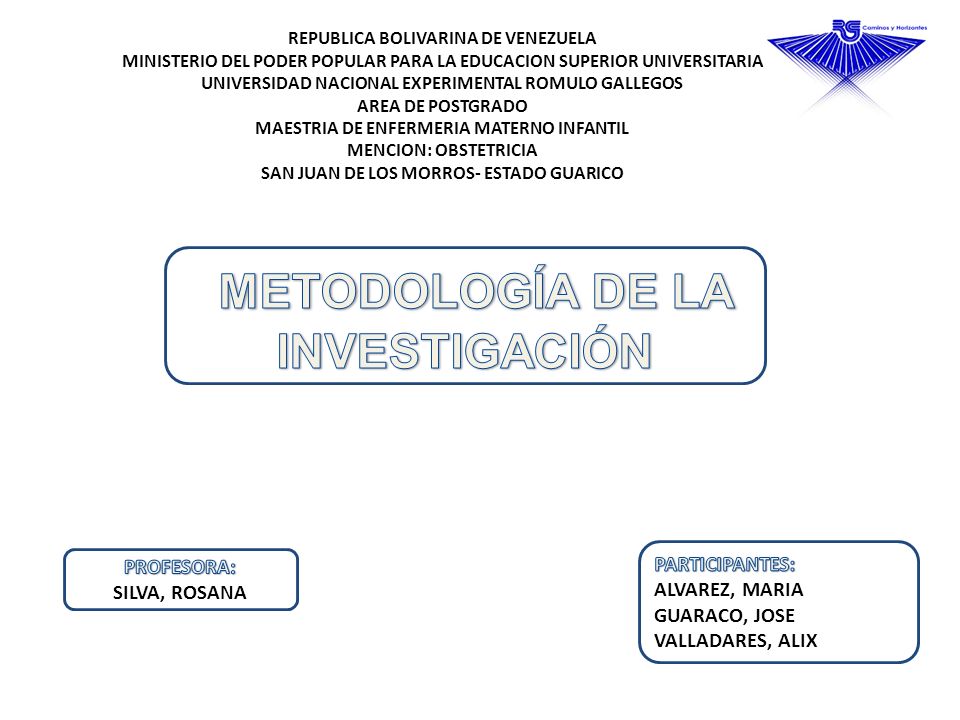 REPUBLICA BOLIVARINA DE VENEZUELA MINISTERIO DEL PODER POPULAR PARA LA EDUCACION SUPERIOR UNIVERSITARIA UNIVERSIDAD NACIONAL EXPERIMENTAL ROMULO GALLEGOS AREA DE POSTGRADO MAESTRIA DE ENFERMERIA MATERNO INFANTIL MENCION: OBSTETRICIA SAN JUAN DE LOS MORROS- ESTADO GUARICO