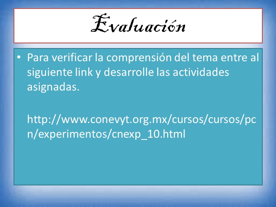 Evaluación Para verificar la comprensión del tema entre al siguiente link y desarrolle las actividades asignadas.