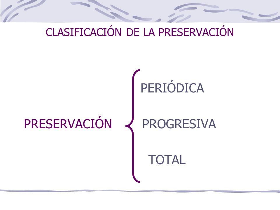 CLASIFICACIÓN DE LA PRESERVACIÓN PERIÓDICA PRESERVACIÓN PROGRESIVA TOTAL