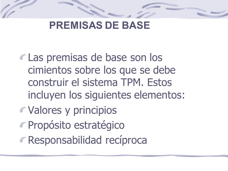 Las premisas de base son los cimientos sobre los que se debe construir el sistema TPM.