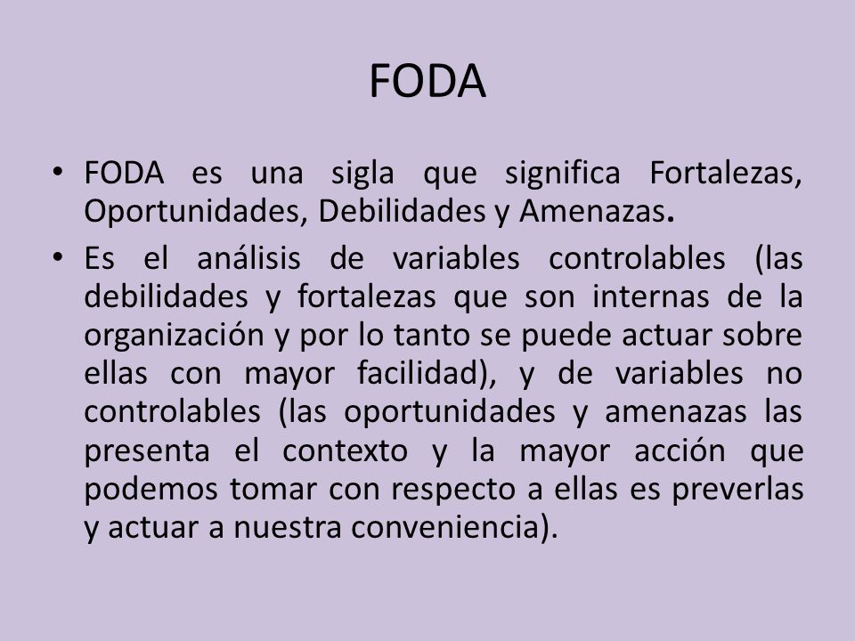 FODA FODA es una sigla que significa Fortalezas, Oportunidades, Debilidades y Amenazas.