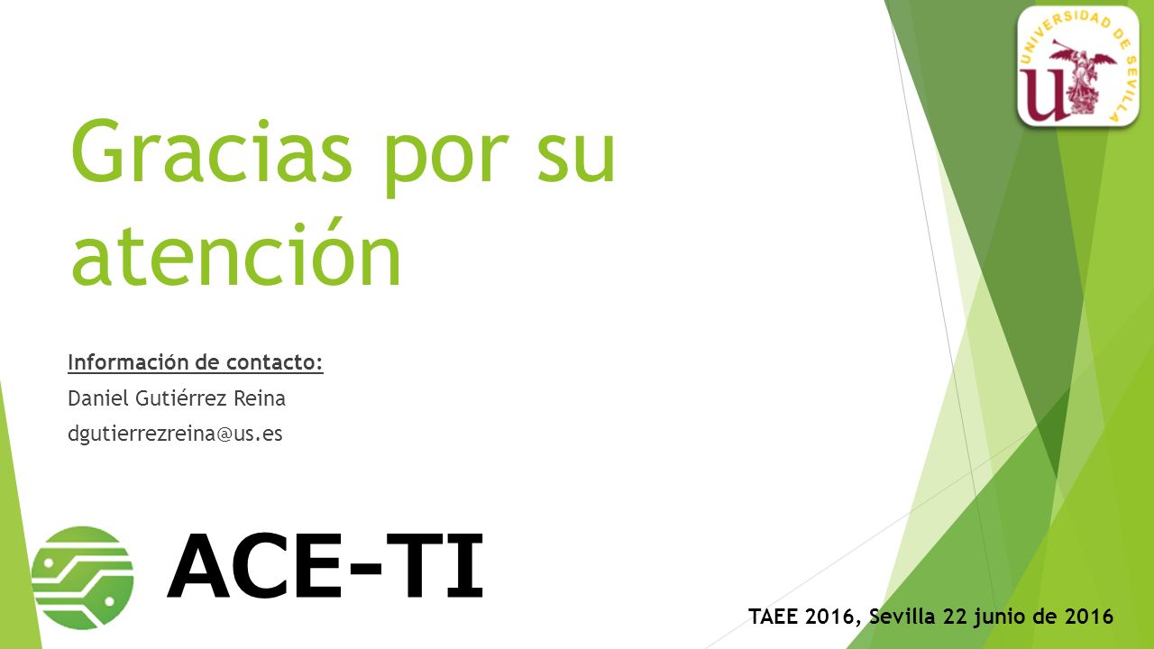 Gracias por su atención Información de contacto: Daniel Gutiérrez Reina ACE-TI TAEE 2016, Sevilla 22 junio de 2016