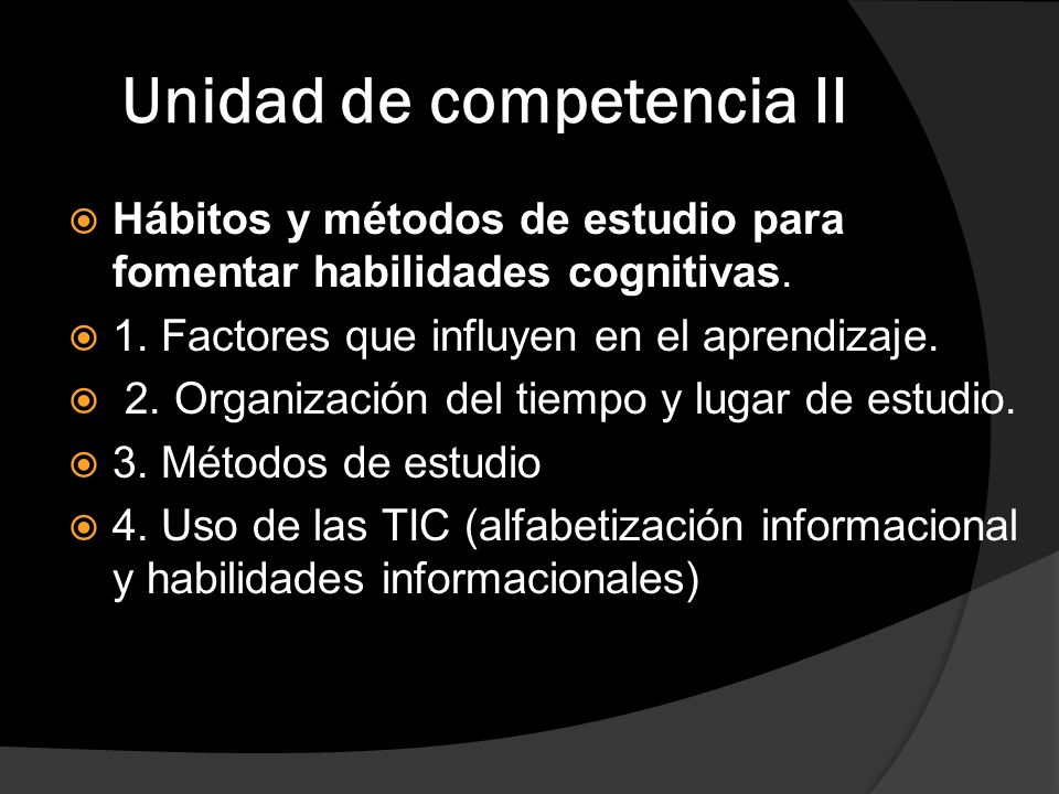 Unidad de competencia II  Hábitos y métodos de estudio para fomentar habilidades cognitivas.