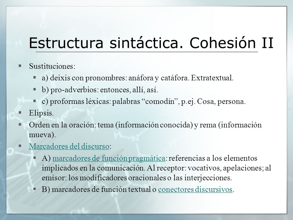 Estructura sintáctica. Cohesión II  Sustituciones:  a) deixis con pronombres: anáfora y catáfora.