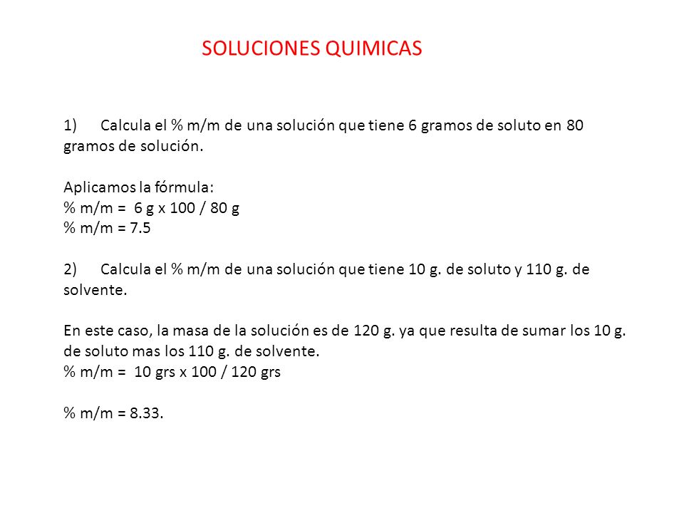 SOLUCIONES QUIMICAS 1) Calcula el % m/m de una solución que tiene 6 gramos de soluto en 80 gramos de solución.