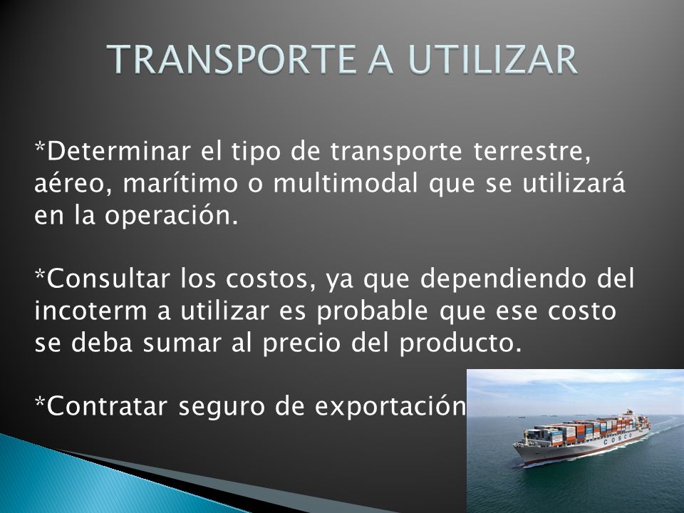 *Determinar el tipo de transporte terrestre, aéreo, marítimo o multimodal que se utilizará en la operación.