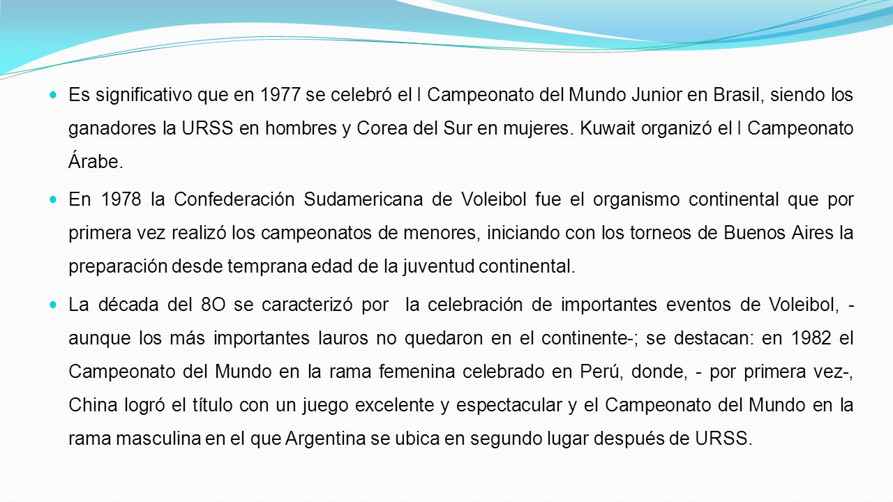 Es significativo que en 1977 se celebró el I Campeonato del Mundo Junior en Brasil, siendo los ganadores la URSS en hombres y Corea del Sur en mujeres.