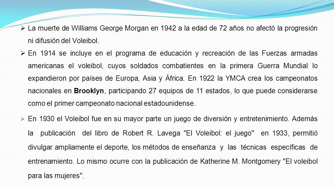  La muerte de Williams George Morgan en 1942 a la edad de 72 años no afectó la progresión ni difusión del Voleibol.