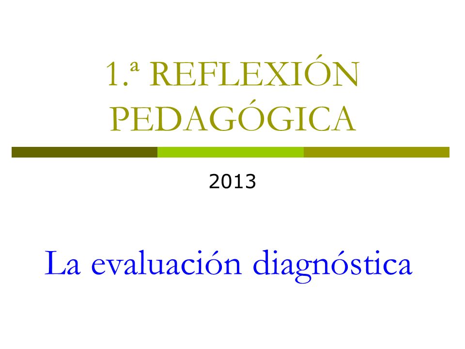 1.ª REFLEXIÓN PEDAGÓGICA 2013 La evaluación diagnóstica