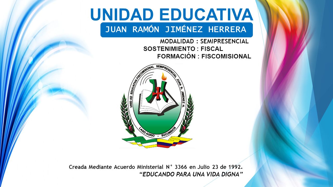 UNIDAD EDUCATIVA Creada Mediante Acuerdo Ministerial N° 3366 en Julio 23 de 1992.