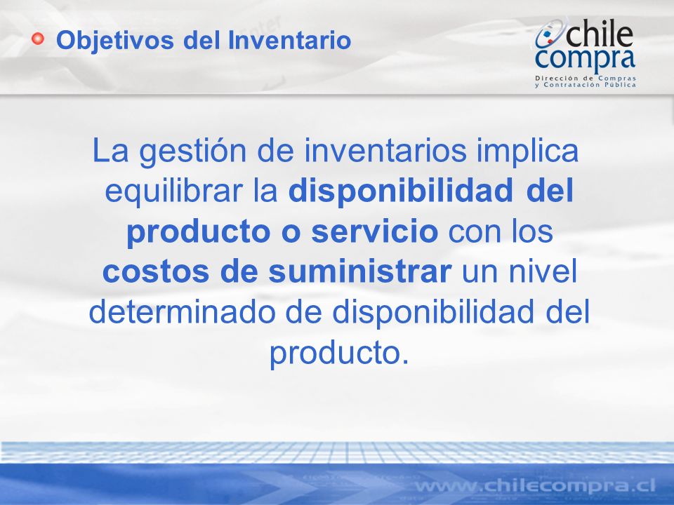 Objetivos del Inventario La gestión de inventarios implica equilibrar la disponibilidad del producto o servicio con los costos de suministrar un nivel determinado de disponibilidad del producto.