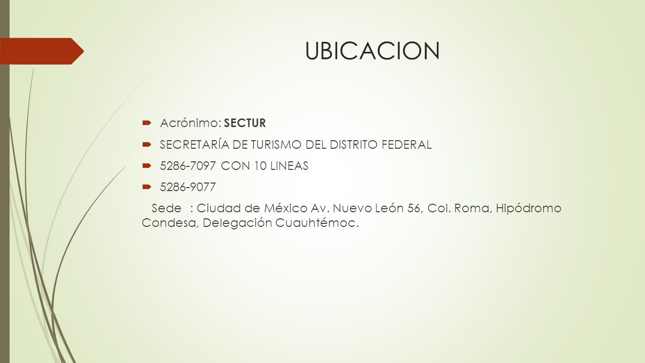 UBICACION  Acrónimo: SECTUR  SECRETARÍA DE TURISMO DEL DISTRITO FEDERAL  CON 10 LINEAS  Sede: Ciudad de México Av.