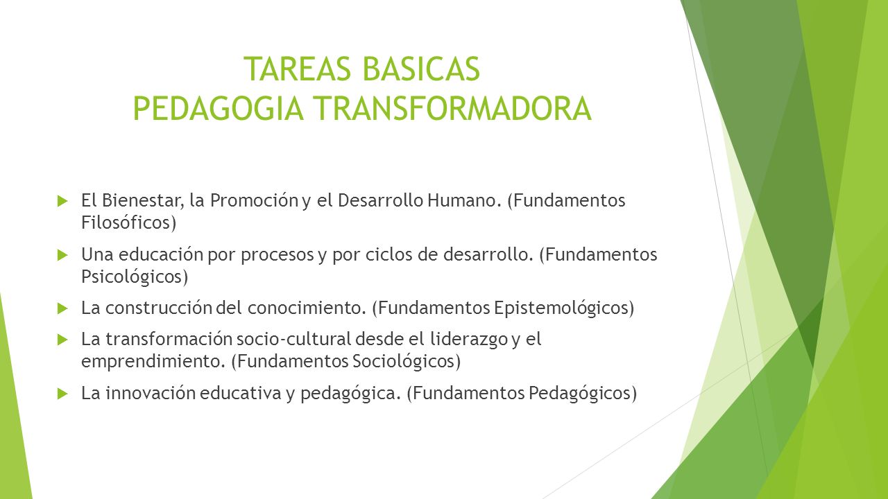 TAREAS BASICAS PEDAGOGIA TRANSFORMADORA  El Bienestar, la Promoción y el Desarrollo Humano.