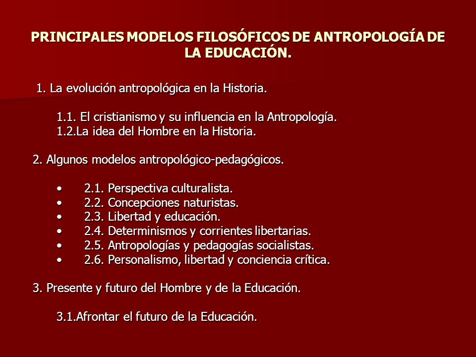 PRINCIPALES MODELOS FILOSÓFICOS DE ANTROPOLOGÍA DE LA EDUCACIÓN. - ppt  descargar