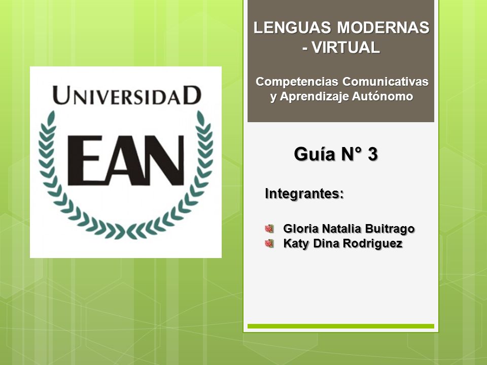 Competencias Comunicativas y Aprendizaje Autónomo Guía N° 3 Integrantes: Gloria Natalia Buitrago Katy Dina Rodriguez LENGUAS MODERNAS - VIRTUAL