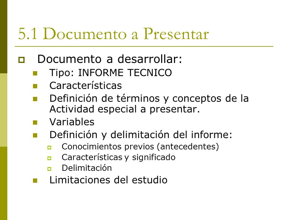 5.1 Documento a Presentar  Documento a desarrollar: Tipo: INFORME TECNICO Características Definición de términos y conceptos de la Actividad especial a presentar.