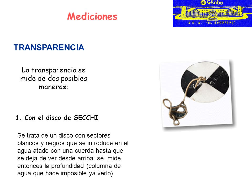 Mediciones TRANSPARENCIA La transparencia se mide de dos posibles maneras: 1.