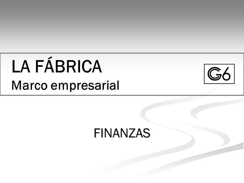 LA FÁBRICA Marco empresarial FINANZAS