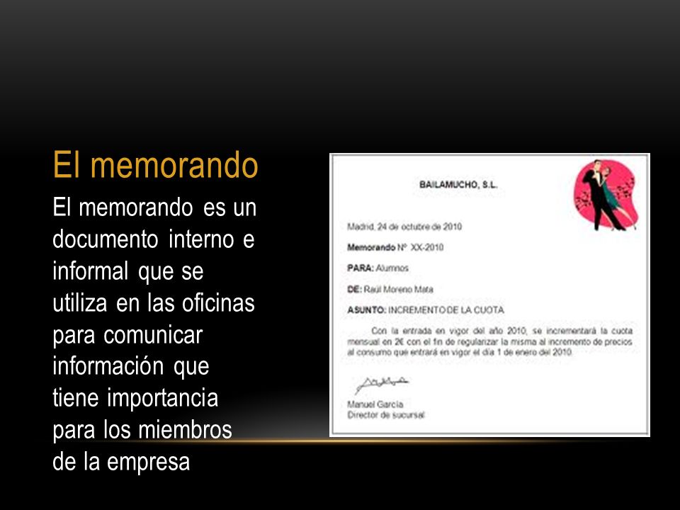El memorando El memorando es un documento interno e informal que se utiliza en las oficinas para comunicar información que tiene importancia para los miembros de la empresa