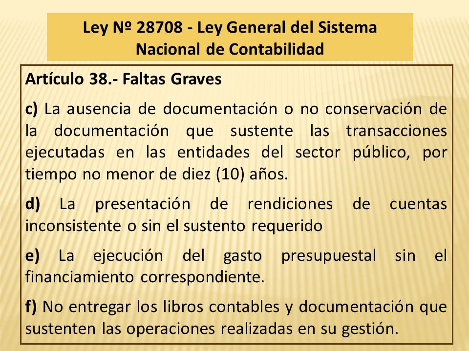 Artículo 38.- Faltas Graves c) La ausencia de documentación o no conservación de la documentación que sustente las transacciones ejecutadas en las entidades del sector público, por tiempo no menor de diez (10) años.