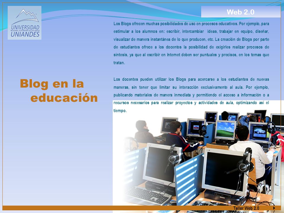 Taller Web 2.0 Blog en la educación Los Blogs ofrecen muchas posibilidades de uso en procesos educativos.