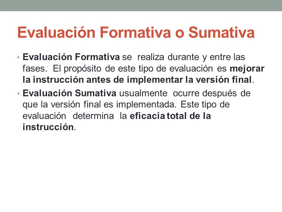 Evaluación Formativa o Sumativa Evaluación Formativa se realiza durante y entre las fases.