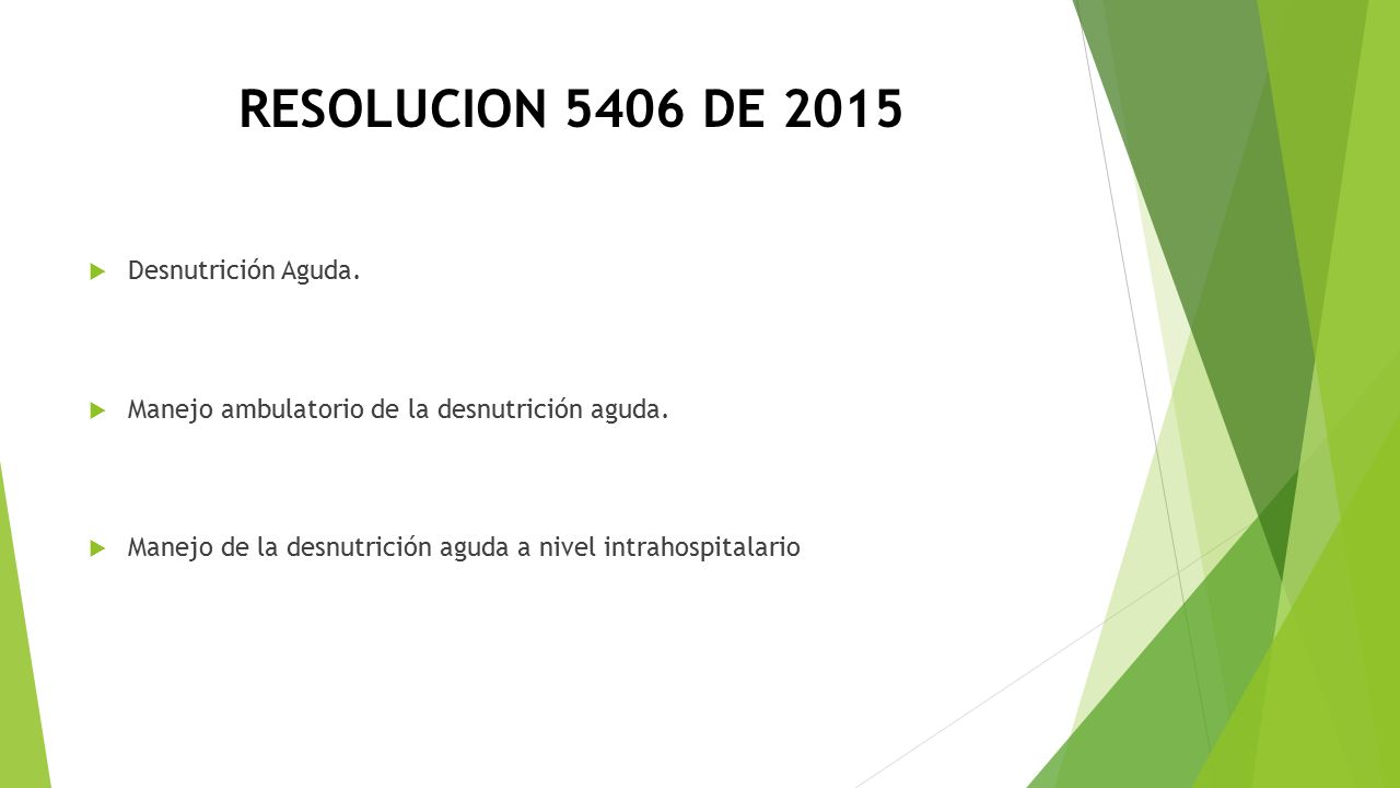 RESOLUCION 5406 DE 2015  Desnutrición Aguda.  Manejo ambulatorio de la desnutrición aguda.