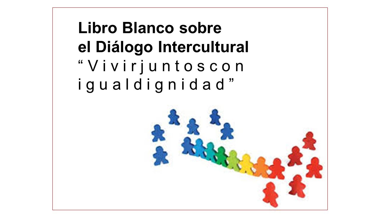 Libro Blanco sobre el Diálogo Intercultural V i v i r j u n t o s c o n i g u a l d i g n i d a d