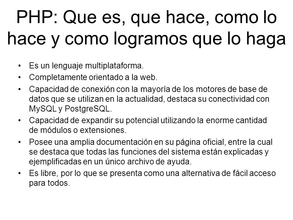 PHP: Que es, que hace, como lo hace y como logramos que lo haga Es un lenguaje multiplataforma.