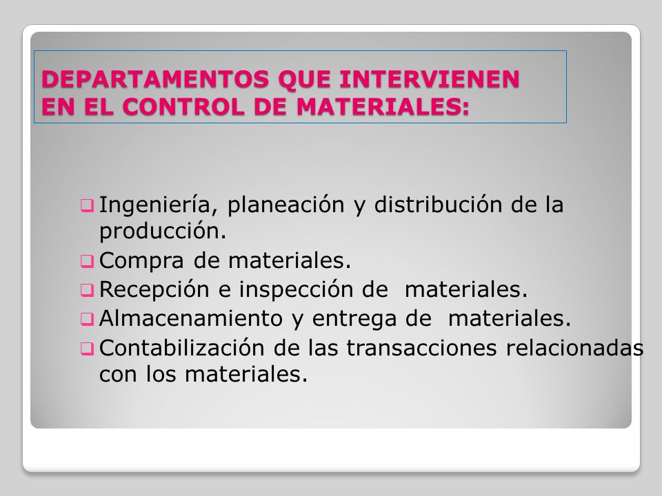 DEPARTAMENTOS QUE INTERVIENEN EN EL CONTROL DE MATERIALES:  Ingeniería, planeación y distribución de la producción.
