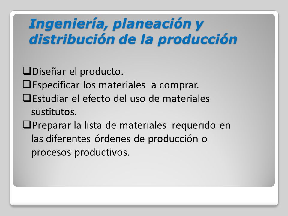 Ingeniería, planeación y distribución de la producción  Diseñar el producto.