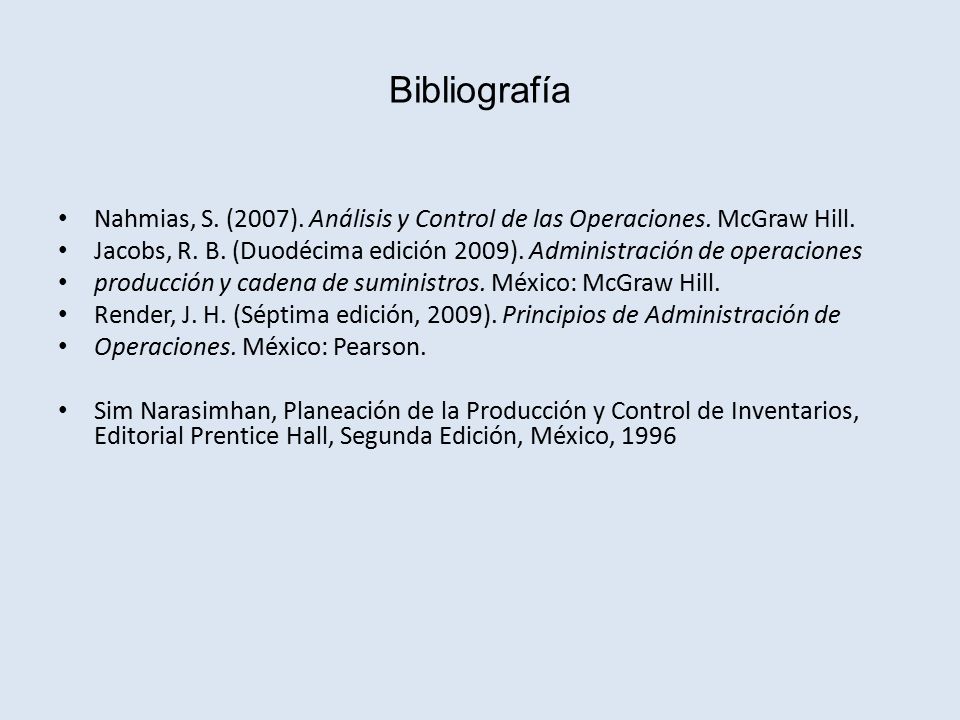 Bibliografía Nahmias, S. (2007). Análisis y Control de las Operaciones.