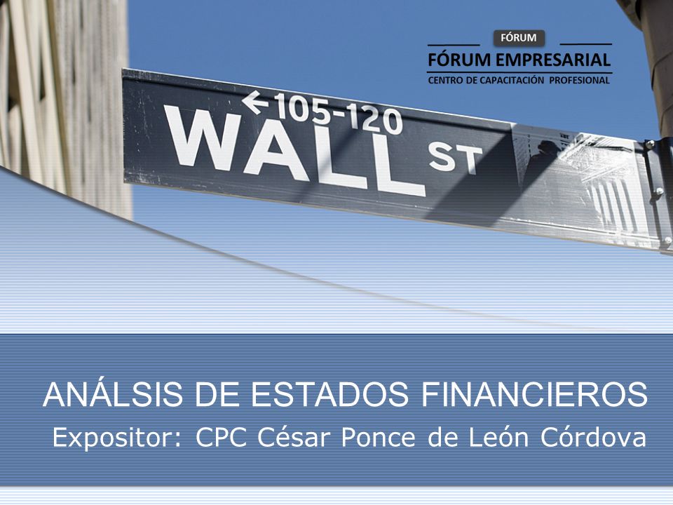 ANÁLSIS DE ESTADOS FINANCIEROS Expositor: CPC César Ponce de León Córdova