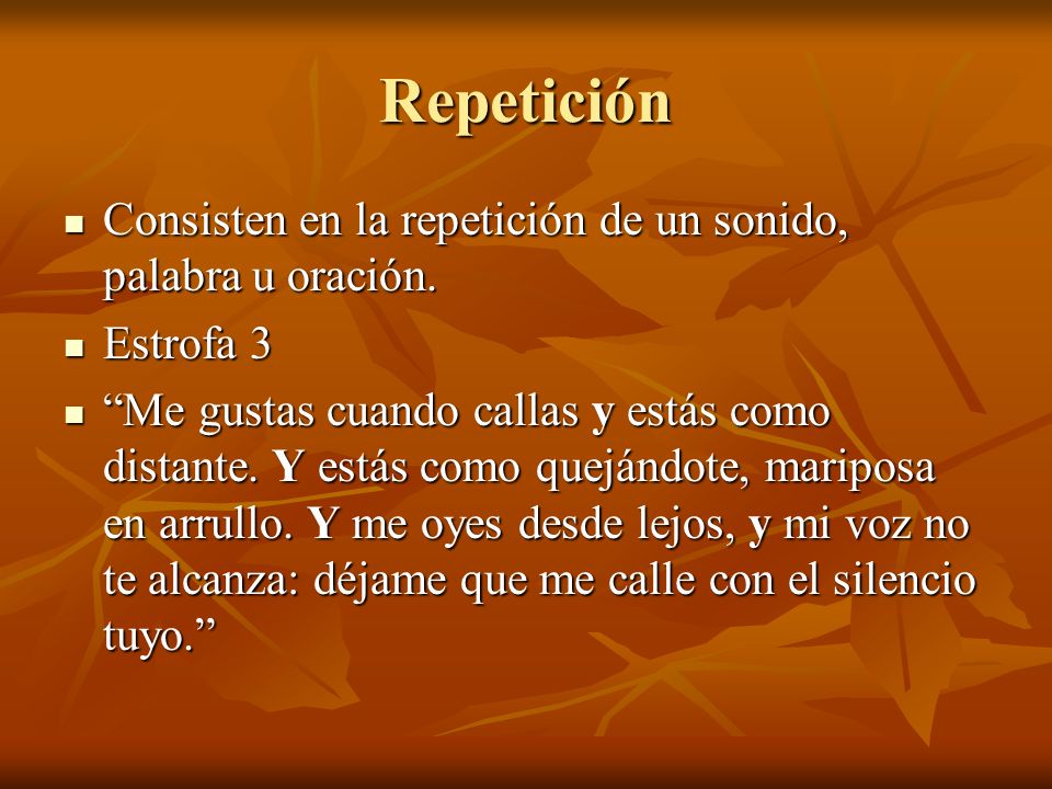 Repetición Consisten en la repetición de un sonido, palabra u oración.