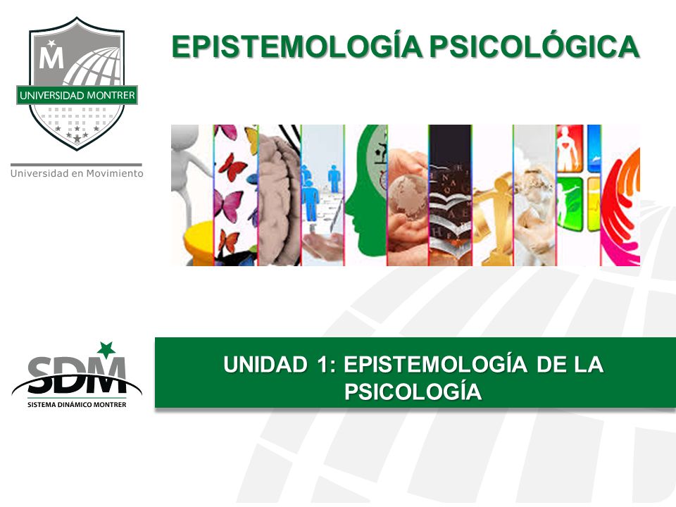 EPISTEMOLOGÍA PSICOLÓGICA UNIDAD 1: EPISTEMOLOGÍA DE LA PSICOLOGÍA