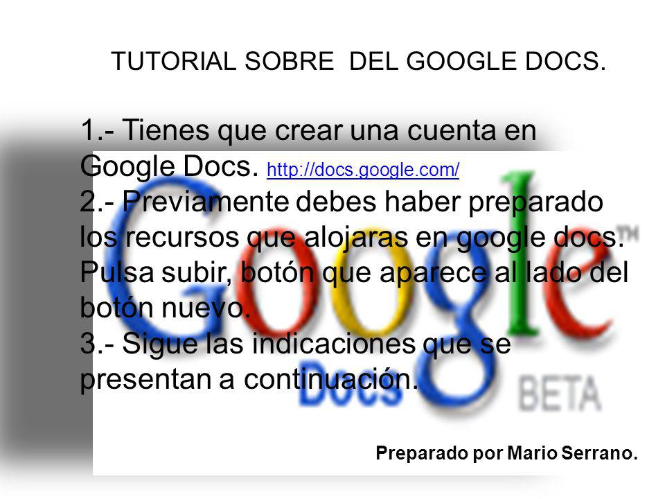 TUTORIAL SOBRE DEL GOOGLE DOCS. 1.- Tienes que crear una cuenta en Google Docs.