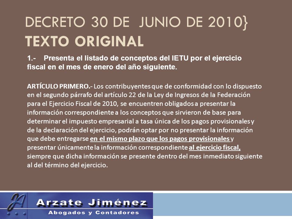 DECRETO 30 DE JUNIO DE 2010} TEXTO ORIGINAL 1.- Presenta el listado de conceptos del IETU por el ejercicio fiscal en el mes de enero del año siguiente.