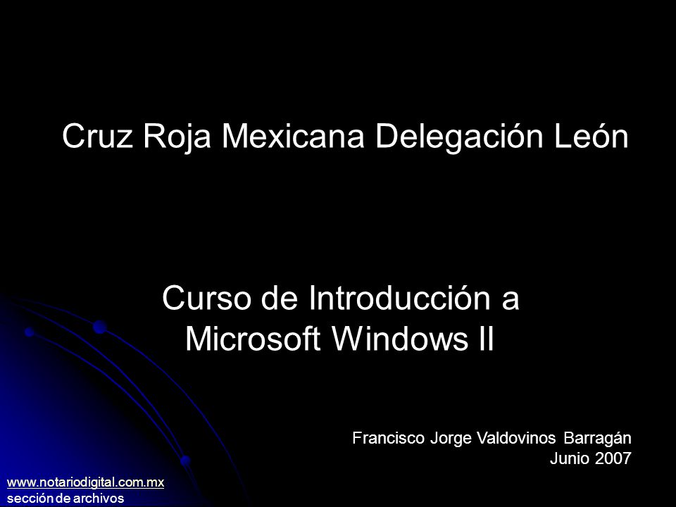 Cruz Roja Mexicana Delegación León Curso de Introducción a Microsoft Windows II Francisco Jorge Valdovinos Barragán Junio sección de archivos