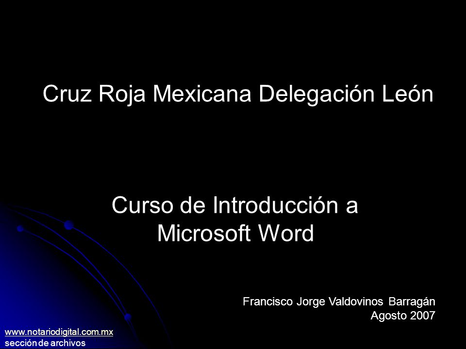 Cruz Roja Mexicana Delegación León Curso de Introducción a Microsoft Word Francisco Jorge Valdovinos Barragán Agosto sección de archivos