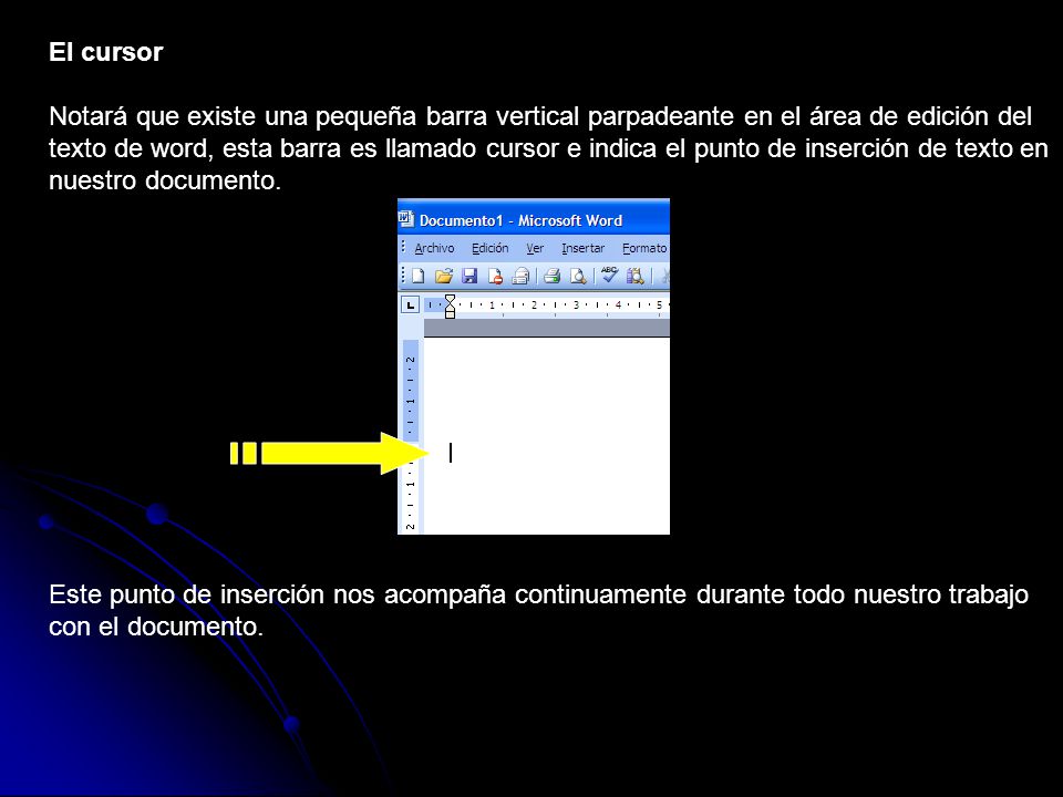 El cursor Notará que existe una pequeña barra vertical parpadeante en el área de edición del texto de word, esta barra es llamado cursor e indica el punto de inserción de texto en nuestro documento.