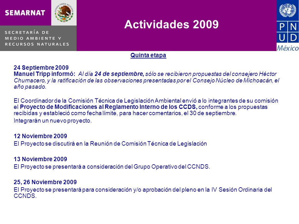 Quinta etapa 24 Septiembre 2009 Manuel Tripp informó: Al día 24 de septiembre, sólo se recibieron propuestas del consejero Héctor Chumacero, y la ratificación de las observaciones presentadas por el Consejo Núcleo de Michoacán, el año pasado.
