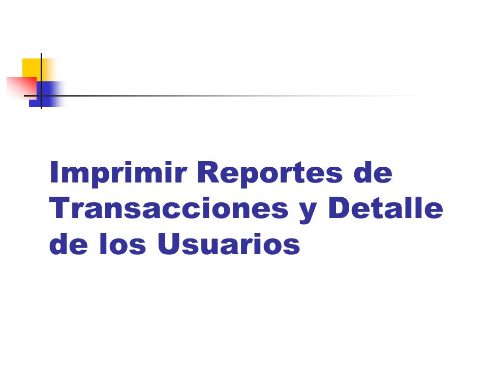 Imprimir Reportes de Transacciones y Detalle de los Usuarios