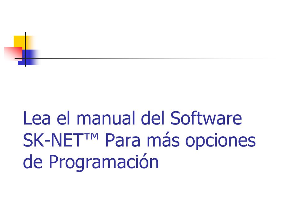 Lea el manual del Software SK-NET Para más opciones de Programación