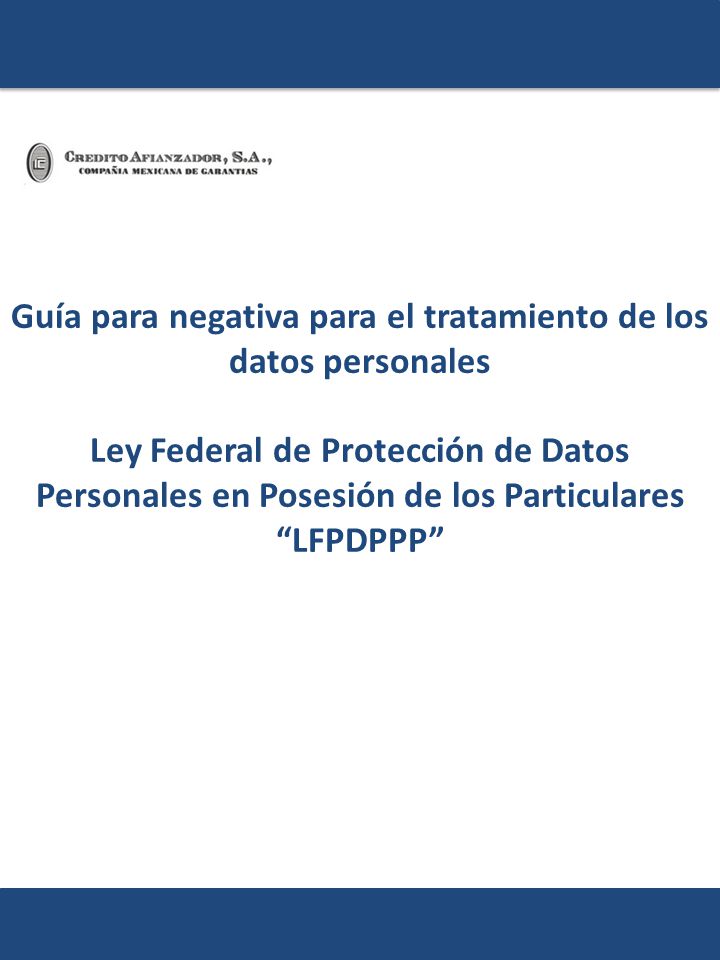 Guía para negativa para el tratamiento de los datos personales Ley Federal de Protección de Datos Personales en Posesión de los Particulares LFPDPPP