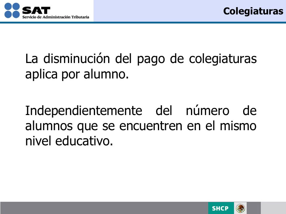 Colegiaturas La disminución del pago de colegiaturas aplica por alumno.