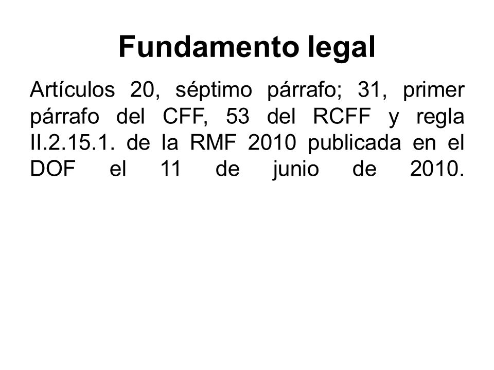Fundamento legal Artículos 20, séptimo párrafo; 31, primer párrafo del CFF, 53 del RCFF y regla II
