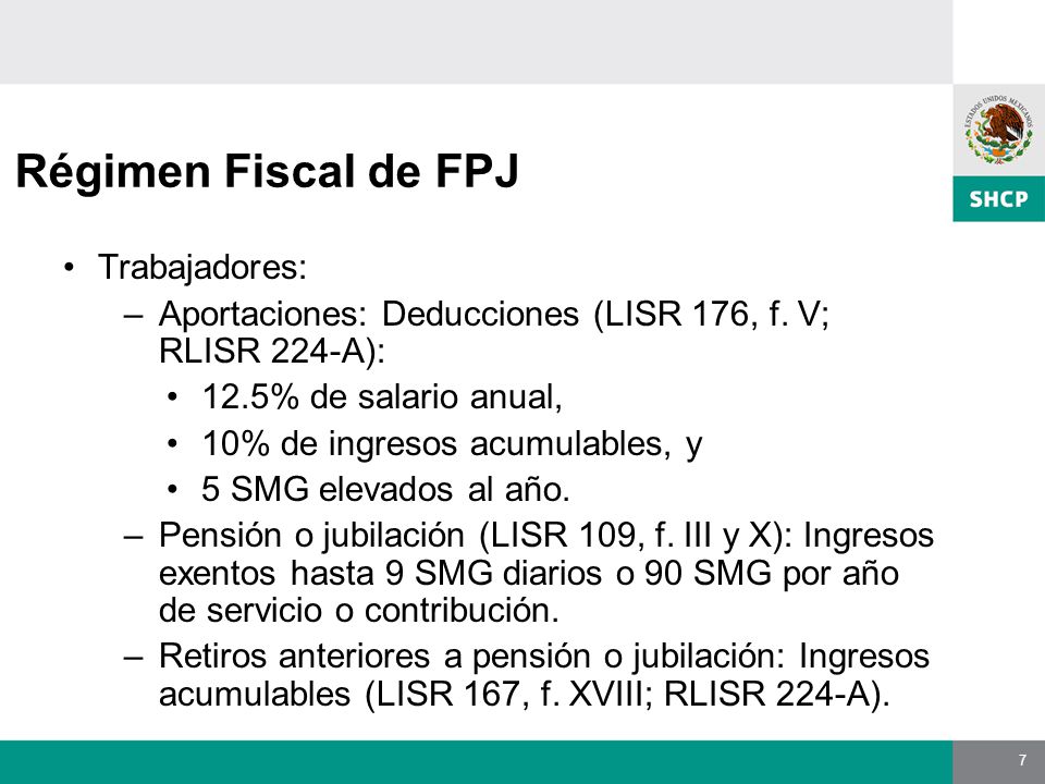 7 Régimen Fiscal de FPJ Trabajadores: –Aportaciones: Deducciones (LISR 176, f.