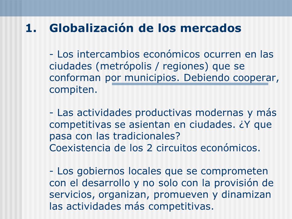 1.Globalización de los mercados - Los intercambios económicos ocurren en las ciudades (metrópolis / regiones) que se conforman por municipios.