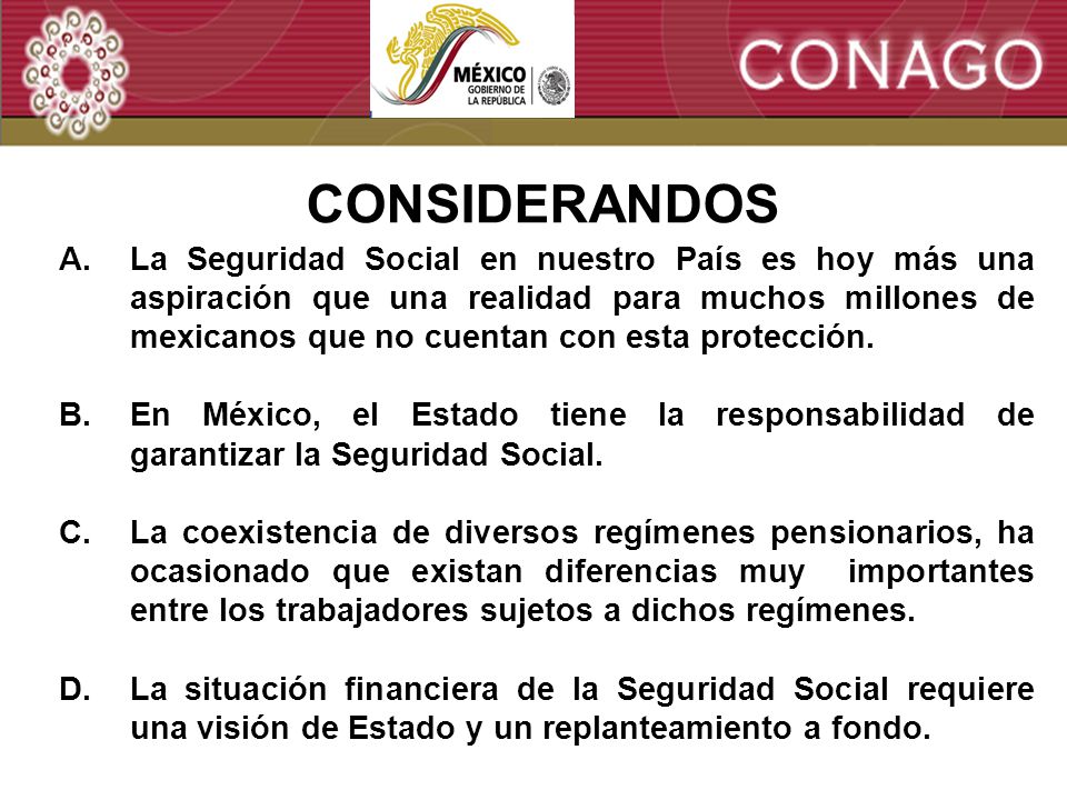 2 A.La Seguridad Social en nuestro País es hoy más una aspiración que una realidad para muchos millones de mexicanos que no cuentan con esta protección.